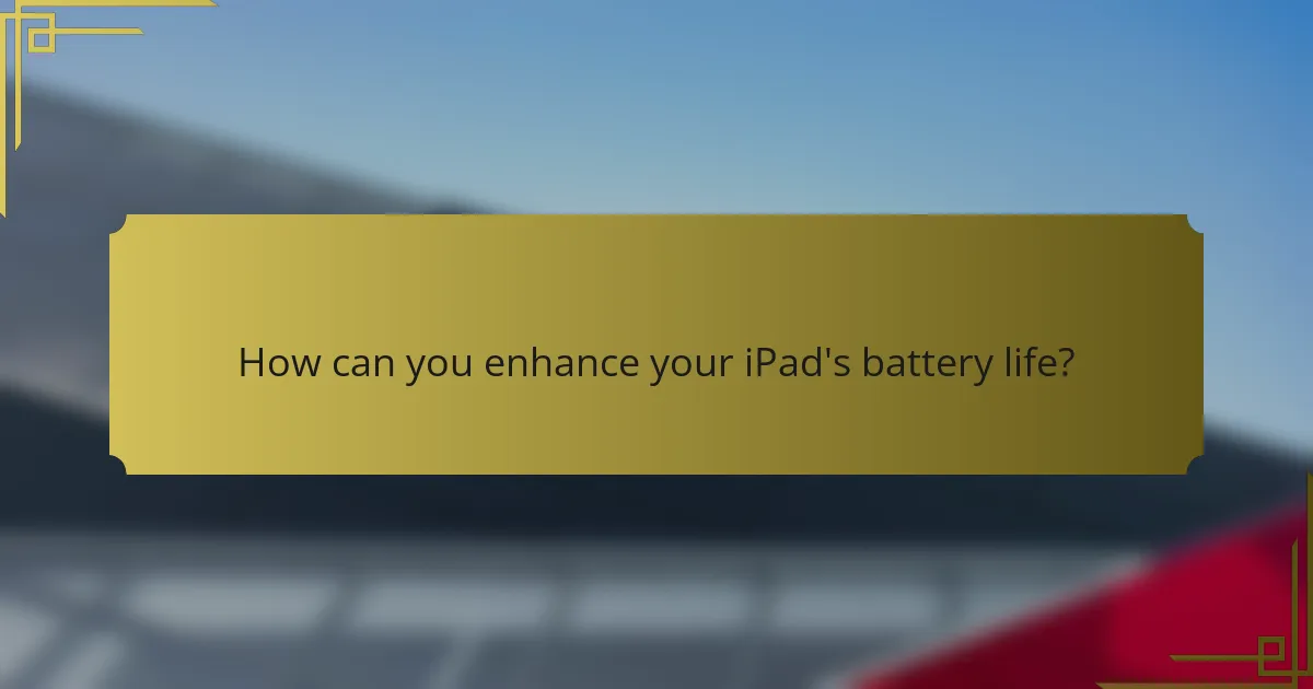How can you enhance your iPad's battery life?