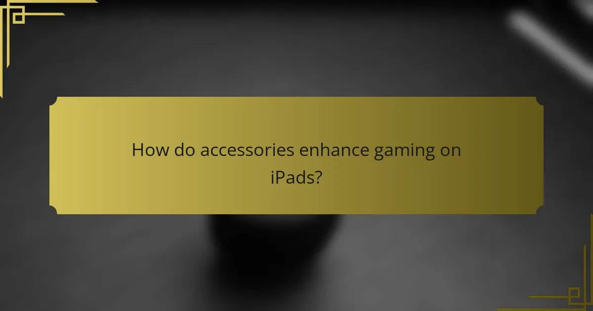 How do accessories enhance gaming on iPads?