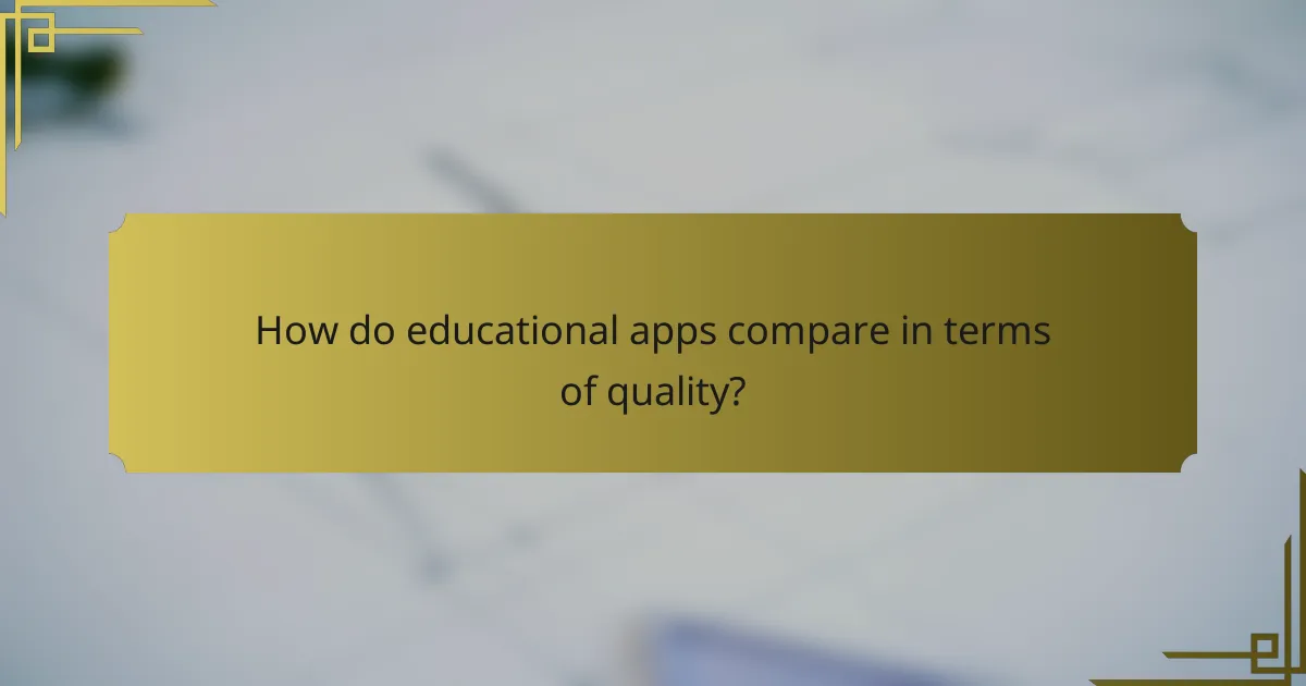 How do educational apps compare in terms of quality?