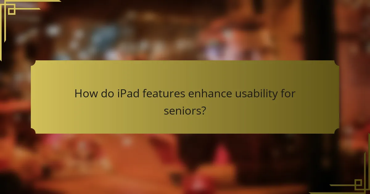 How do iPad features enhance usability for seniors?