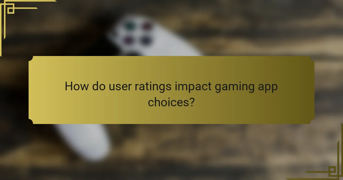 How do user ratings impact gaming app choices?