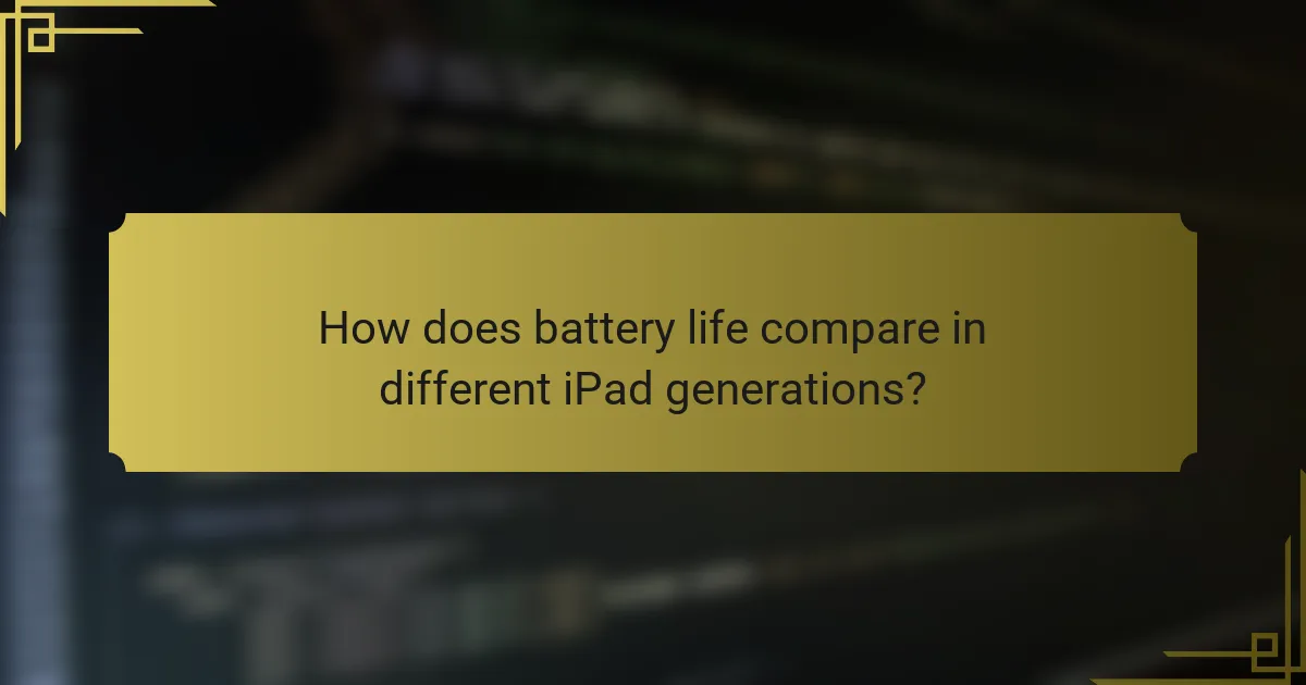 How does battery life compare in different iPad generations?
