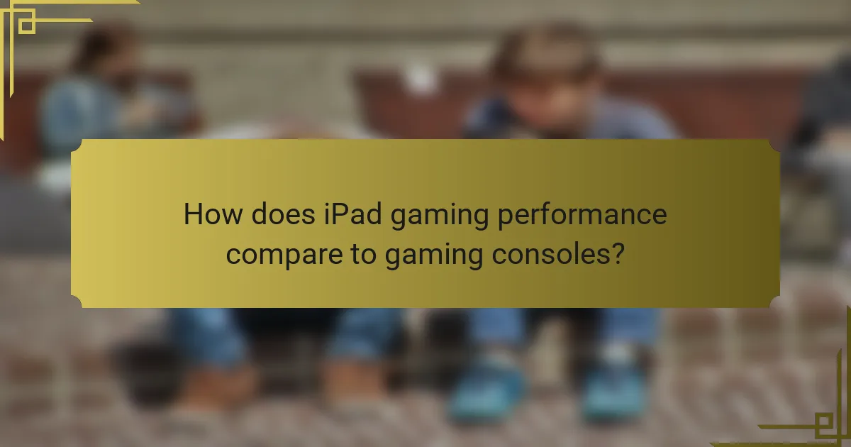 How does iPad gaming performance compare to gaming consoles?