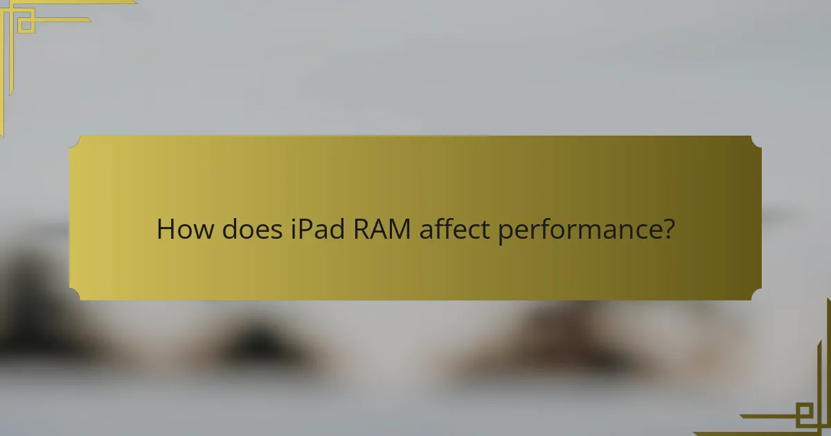 How does iPad RAM affect performance?