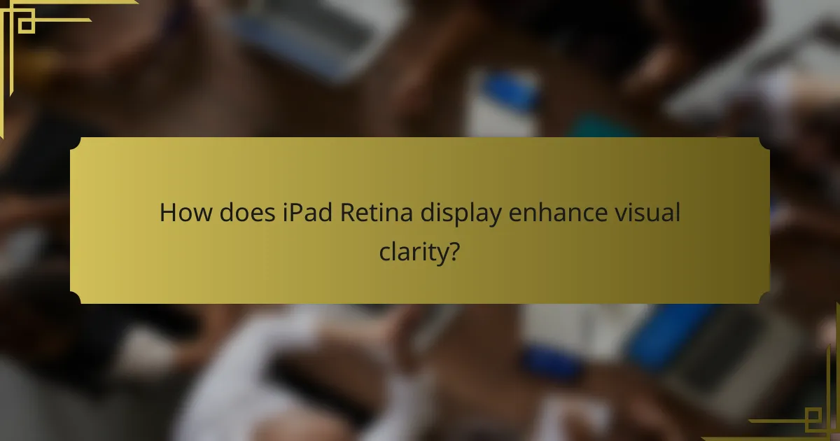 How does iPad Retina display enhance visual clarity?