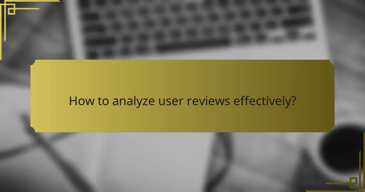 How to analyze user reviews effectively?