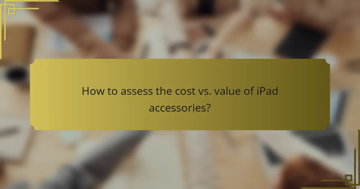 How to assess the cost vs. value of iPad accessories?