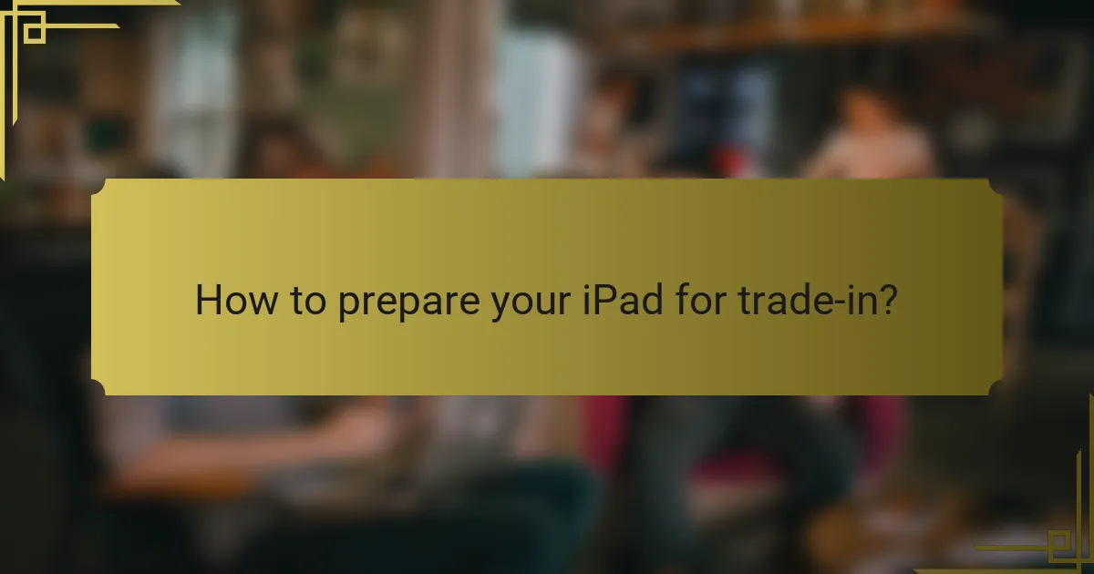 How to prepare your iPad for trade-in?