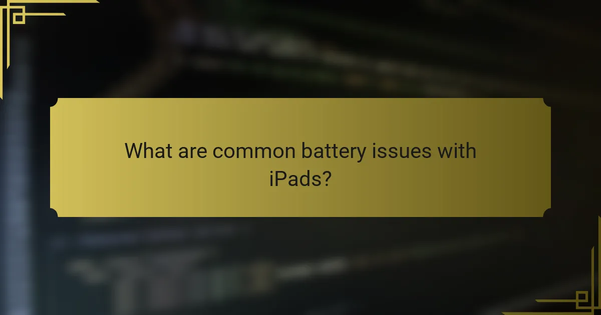 What are common battery issues with iPads?