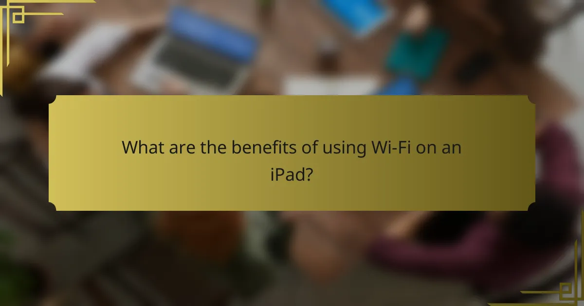 What are the benefits of using Wi-Fi on an iPad?