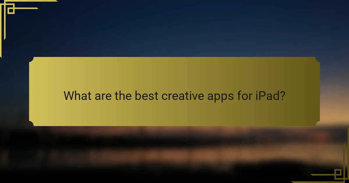 What are the best creative apps for iPad?