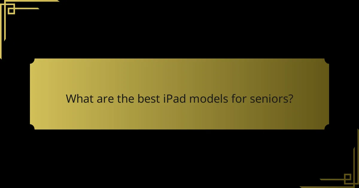 What are the best iPad models for seniors?