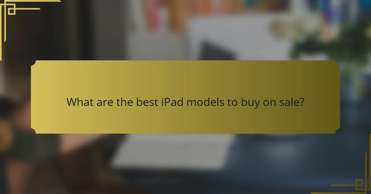 What are the best iPad models to buy on sale?