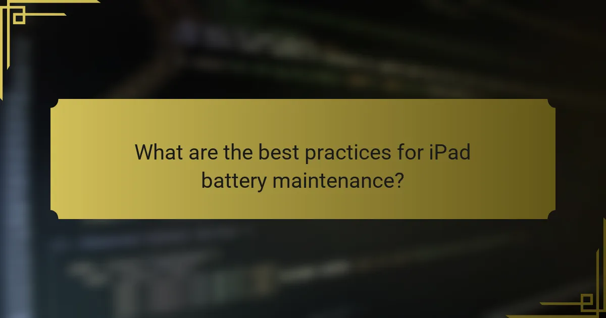 What are the best practices for iPad battery maintenance?