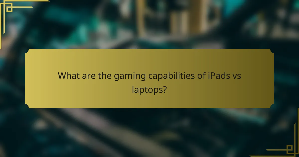 What are the gaming capabilities of iPads vs laptops?