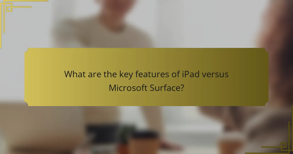 What are the key features of iPad versus Microsoft Surface?