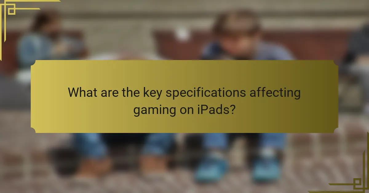 What are the key specifications affecting gaming on iPads?