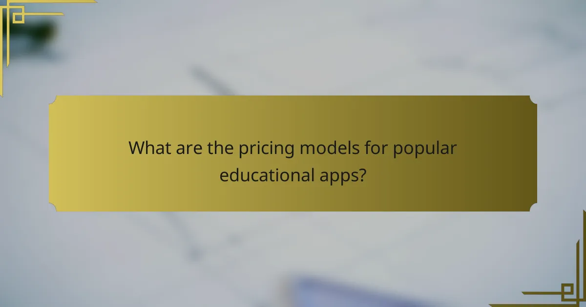 What are the pricing models for popular educational apps?