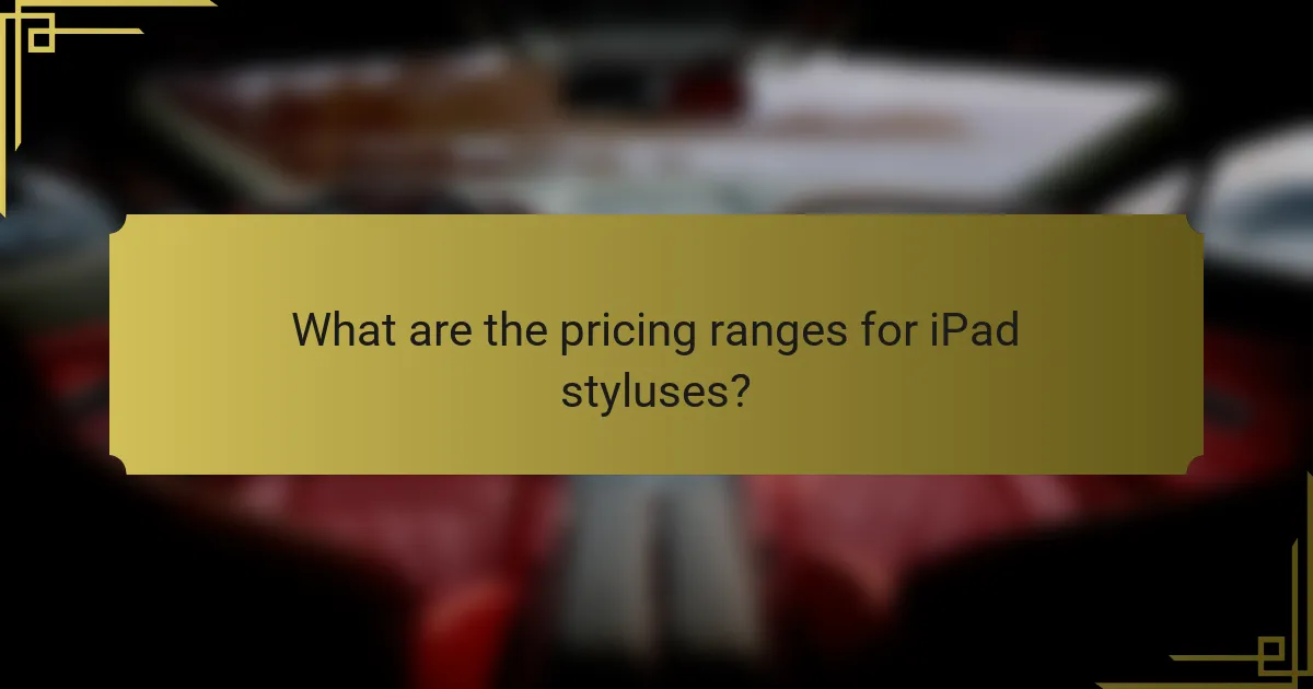 What are the pricing ranges for iPad styluses?