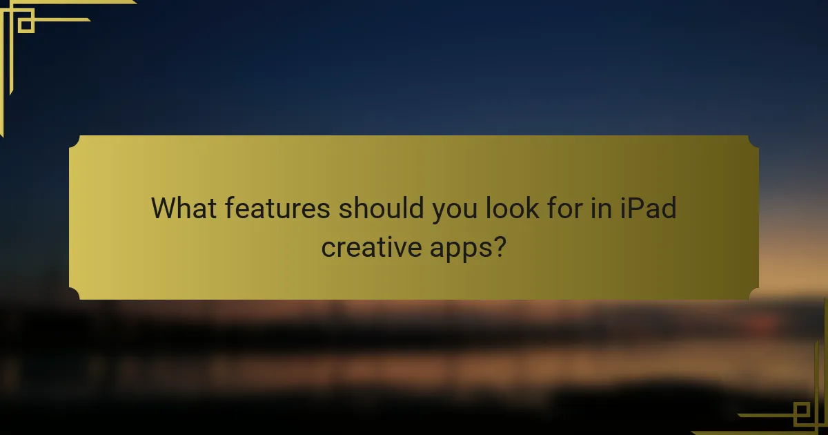 What features should you look for in iPad creative apps?