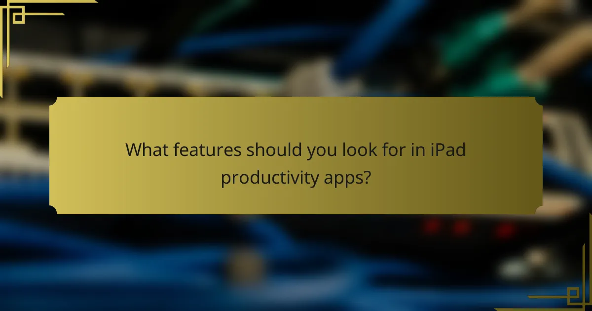 What features should you look for in iPad productivity apps?
