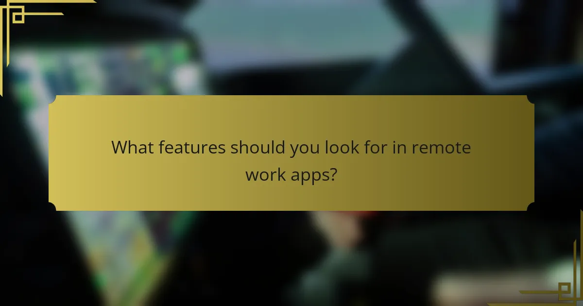What features should you look for in remote work apps?