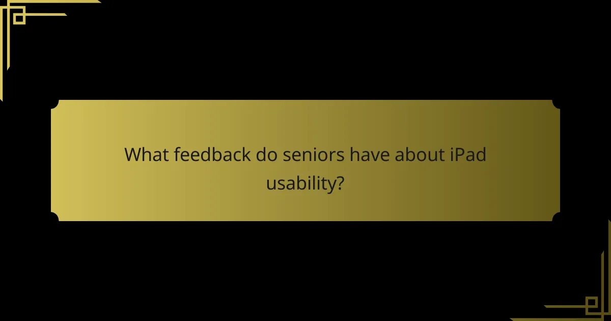 What feedback do seniors have about iPad usability?