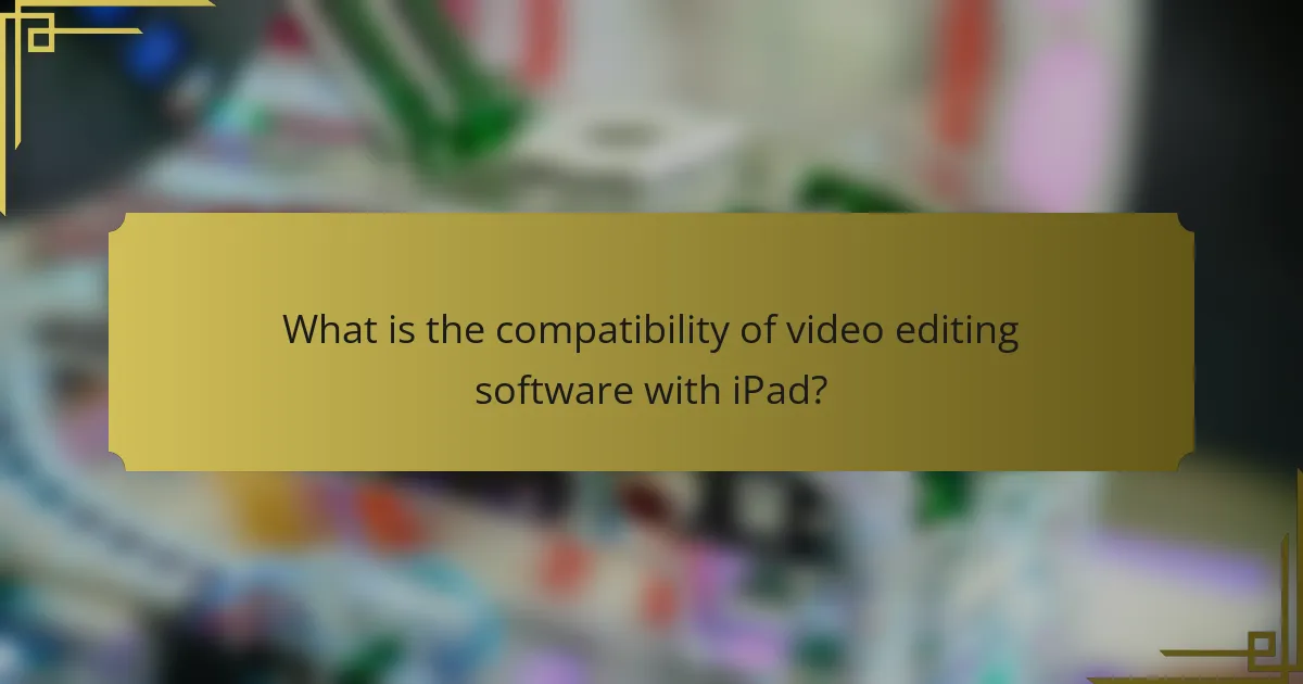 What is the compatibility of video editing software with iPad?