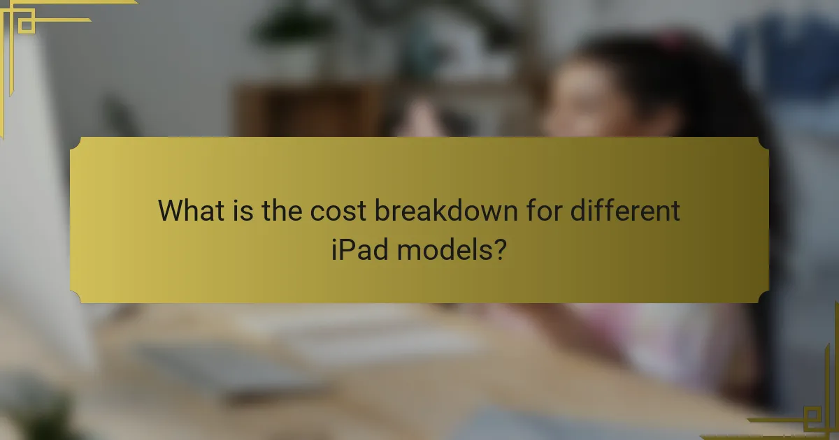What is the cost breakdown for different iPad models?