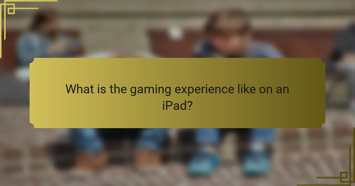 What is the gaming experience like on an iPad?