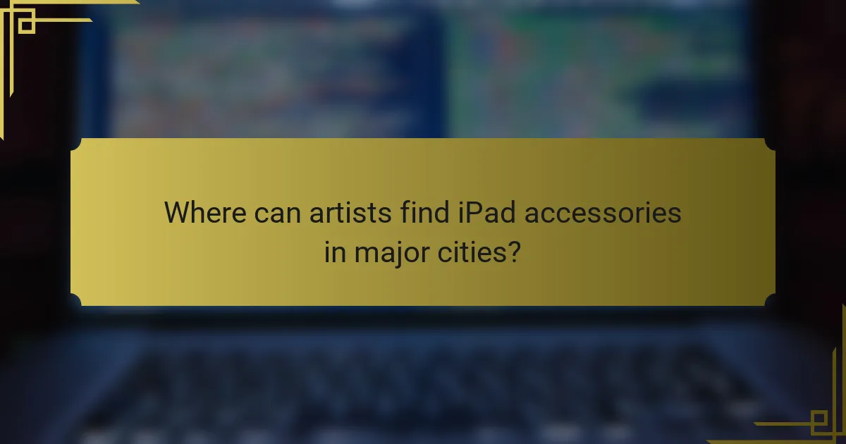 Where can artists find iPad accessories in major cities?