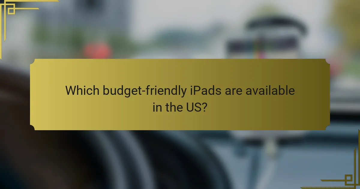 Which budget-friendly iPads are available in the US?