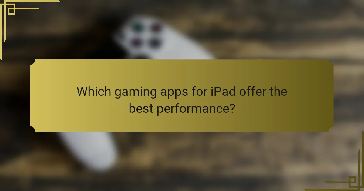 Which gaming apps for iPad offer the best performance?