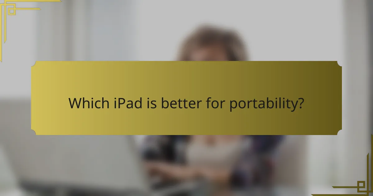 Which iPad is better for portability?