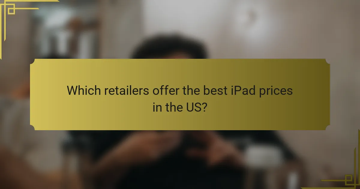 Which retailers offer the best iPad prices in the US?